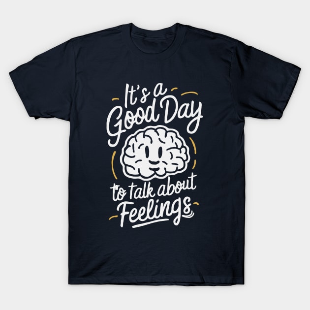 It's A Good Day To Talk About Feelings. Mental Health T-Shirt by Chrislkf